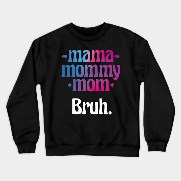 Mama Mommy Mom Bruh Funny Gift for Mother Day Crewneck Sweatshirt by DysthDESIGN